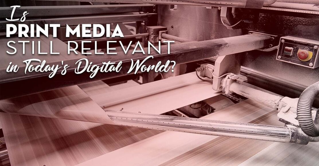 Is Print Media Still Relevant In Today s Digital World 