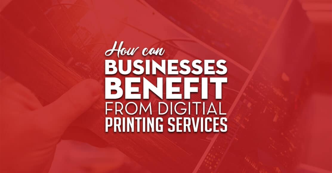 How Can Businesses Benefit From Digital Printing Services